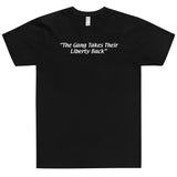 "The Gang Takes Their Liberty Back" - USA MADE Unisex T-Shirt